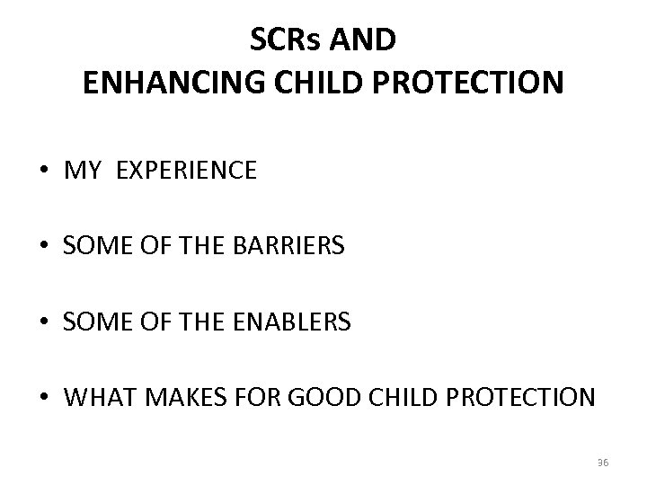 SCRs AND ENHANCING CHILD PROTECTION • MY EXPERIENCE • SOME OF THE BARRIERS •