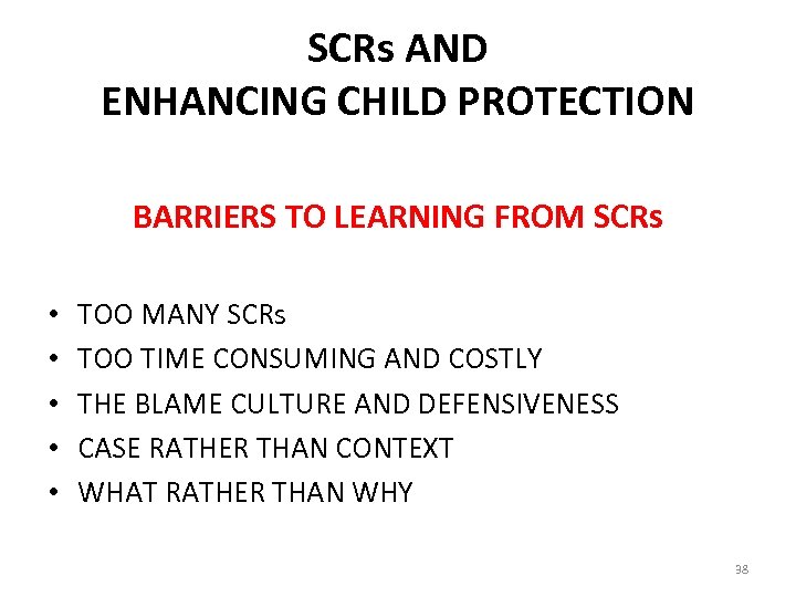 SCRs AND ENHANCING CHILD PROTECTION BARRIERS TO LEARNING FROM SCRs • • • TOO