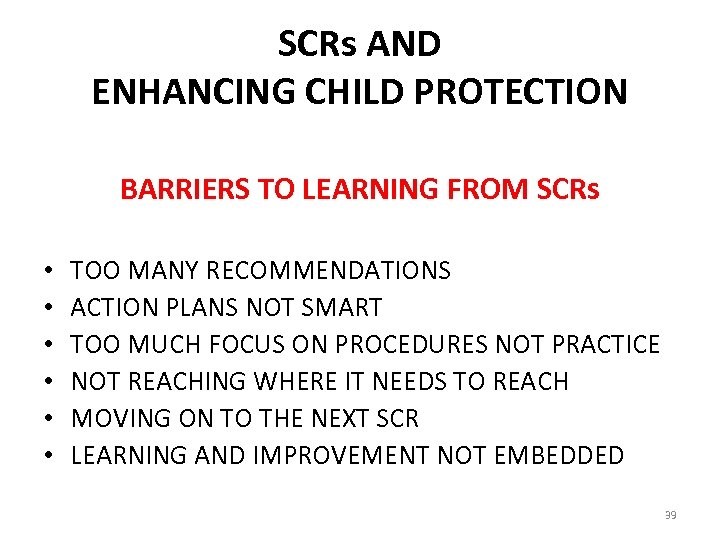 SCRs AND ENHANCING CHILD PROTECTION BARRIERS TO LEARNING FROM SCRs • • • TOO