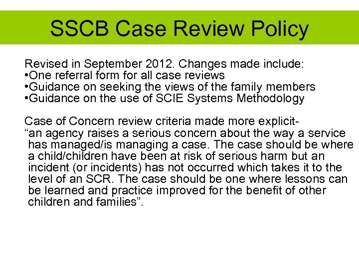 SSCB Case Review Policy Revised in September 2012. Changes made include: • One referral