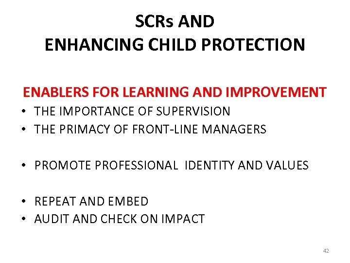 SCRs AND ENHANCING CHILD PROTECTION ENABLERS FOR LEARNING AND IMPROVEMENT • THE IMPORTANCE OF