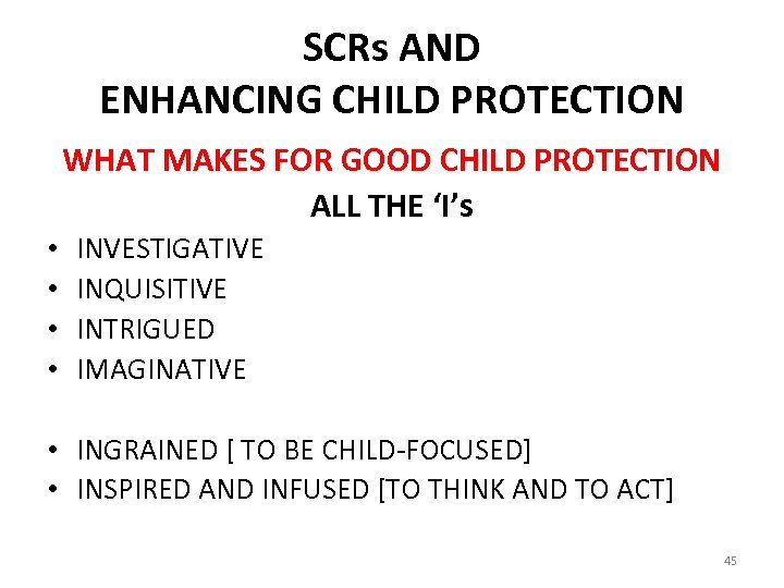 SCRs AND ENHANCING CHILD PROTECTION WHAT MAKES FOR GOOD CHILD PROTECTION ALL THE ‘I’s