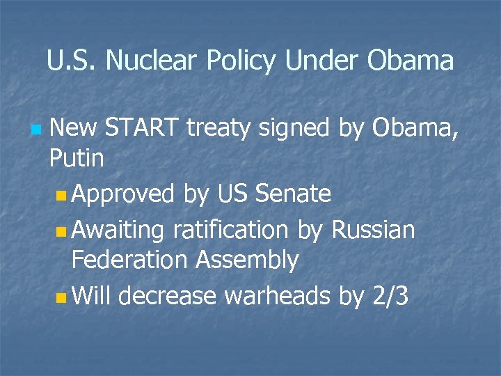 U. S. Nuclear Policy Under Obama n New START treaty signed by Obama, Putin