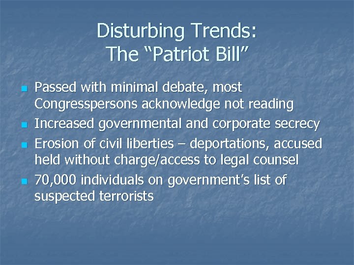 Disturbing Trends: The “Patriot Bill” n n Passed with minimal debate, most Congresspersons acknowledge