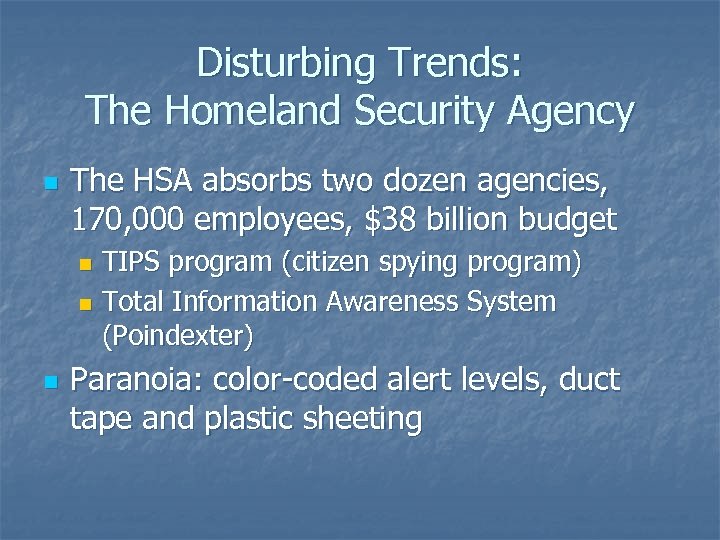 Disturbing Trends: The Homeland Security Agency n The HSA absorbs two dozen agencies, 170,