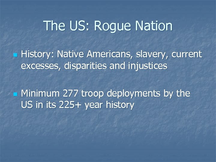 The US: Rogue Nation n n History: Native Americans, slavery, current excesses, disparities and
