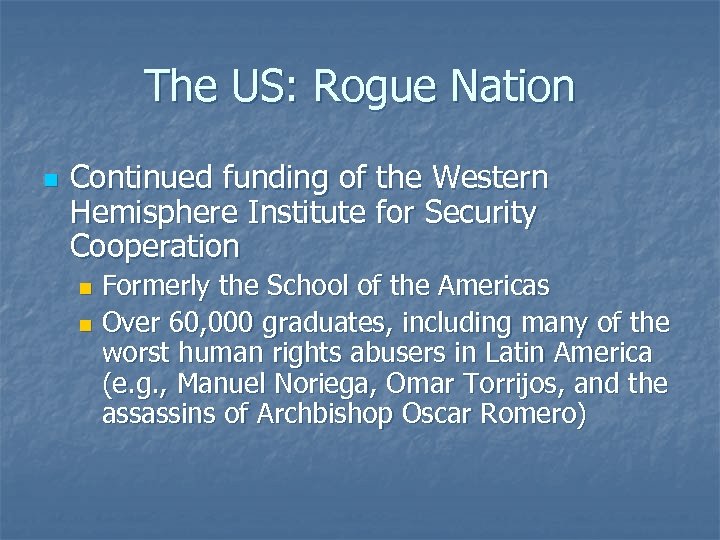 The US: Rogue Nation n Continued funding of the Western Hemisphere Institute for Security
