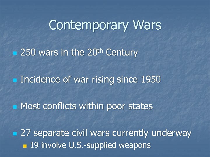 Contemporary Wars n 250 wars in the 20 th Century n Incidence of war