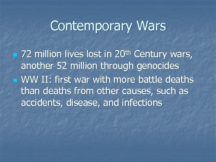 Contemporary Wars n n 72 million lives lost in 20 th Century wars, another