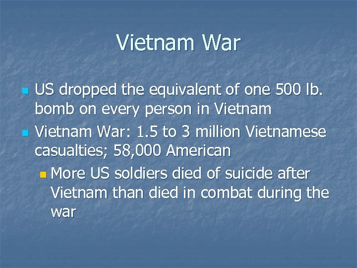 Vietnam War n n US dropped the equivalent of one 500 lb. bomb on