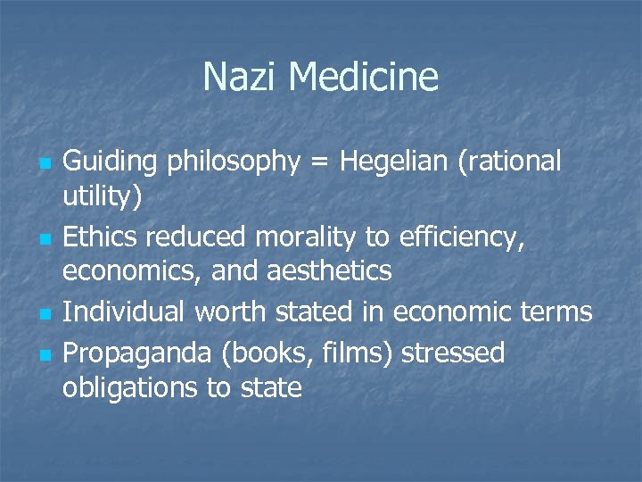 Nazi Medicine n n Guiding philosophy = Hegelian (rational utility) Ethics reduced morality to