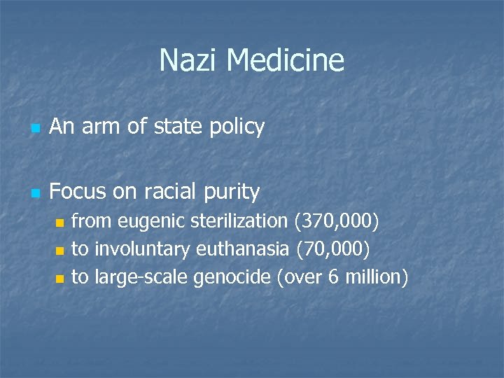 Nazi Medicine n An arm of state policy n Focus on racial purity n