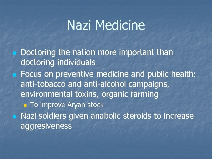 Nazi Medicine n n Doctoring the nation more important than doctoring individuals Focus on