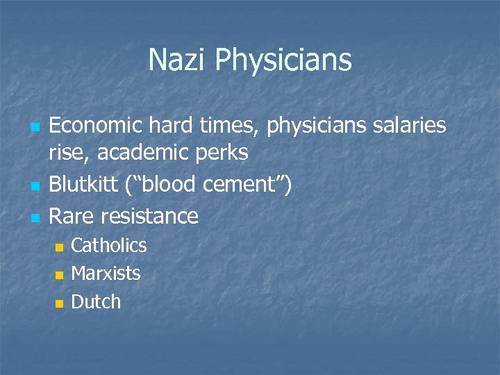 Nazi Physicians n n n Economic hard times, physicians salaries rise, academic perks Blutkitt