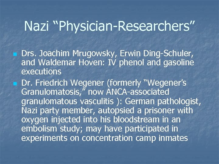 Nazi “Physician-Researchers” n n Drs. Joachim Mrugowsky, Erwin Ding-Schuler, and Waldemar Hoven: IV phenol