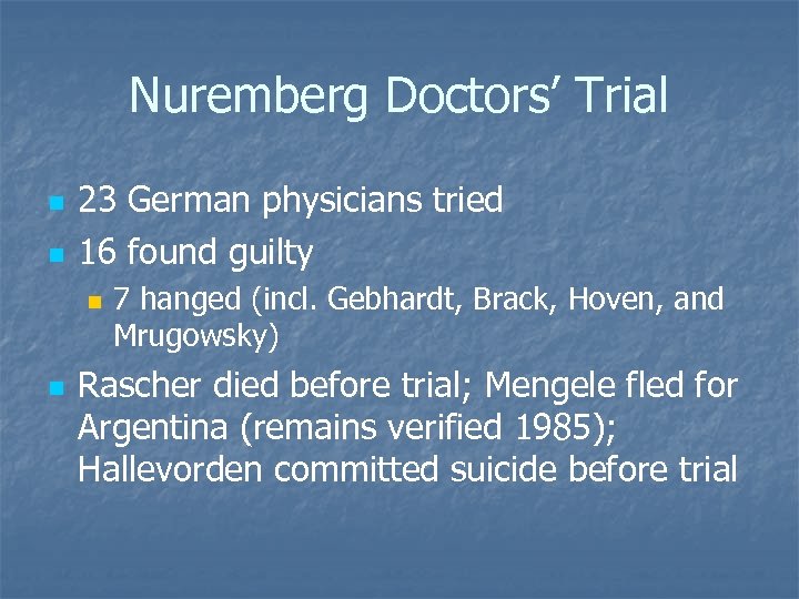 Nuremberg Doctors’ Trial n n 23 German physicians tried 16 found guilty n n
