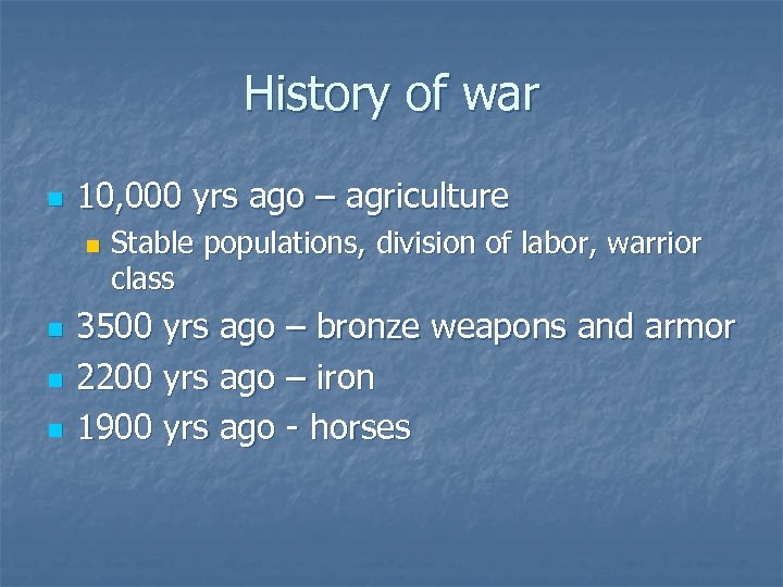 History of war n 10, 000 yrs ago – agriculture n n Stable populations,