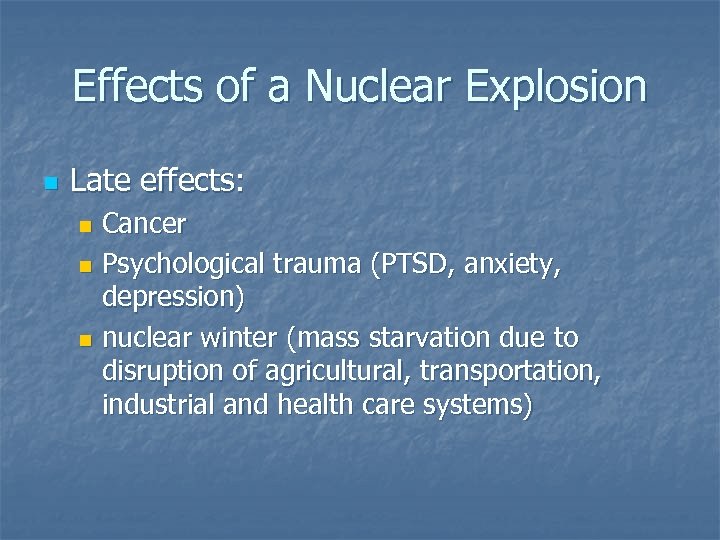 Effects of a Nuclear Explosion n Late effects: Cancer n Psychological trauma (PTSD, anxiety,