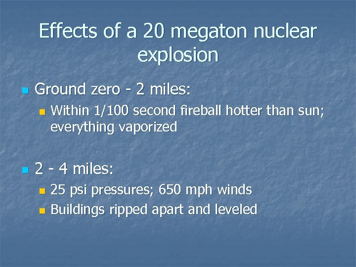 Effects of a 20 megaton nuclear explosion n Ground zero - 2 miles: n