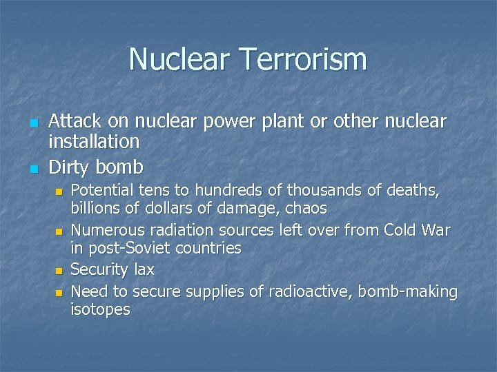 Nuclear Terrorism n n Attack on nuclear power plant or other nuclear installation Dirty