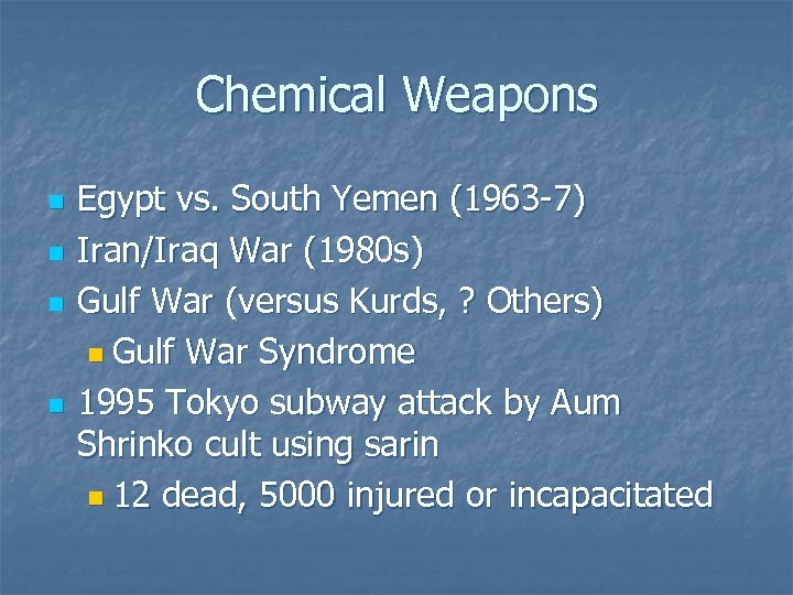 Chemical Weapons n n Egypt vs. South Yemen (1963 -7) Iran/Iraq War (1980 s)