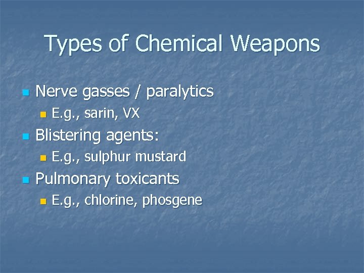 Types of Chemical Weapons n Nerve gasses / paralytics n n Blistering agents: n