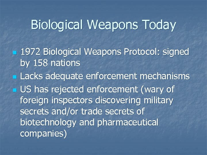 Biological Weapons Today n n n 1972 Biological Weapons Protocol: signed by 158 nations