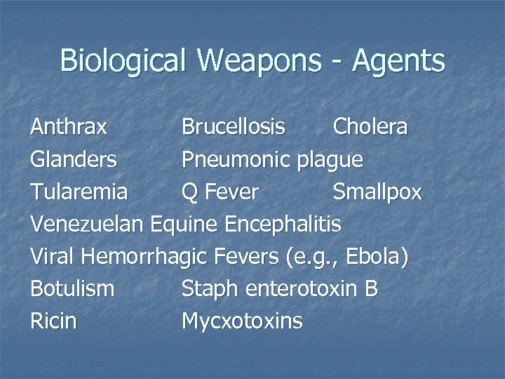 Biological Weapons - Agents Anthrax Brucellosis Cholera Glanders Pneumonic plague Tularemia Q Fever Smallpox