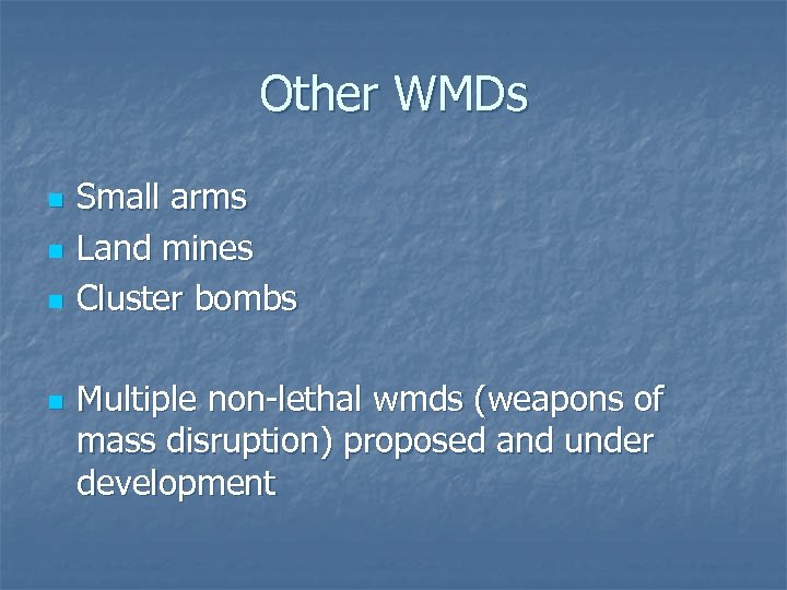 Other WMDs n n Small arms Land mines Cluster bombs Multiple non-lethal wmds (weapons