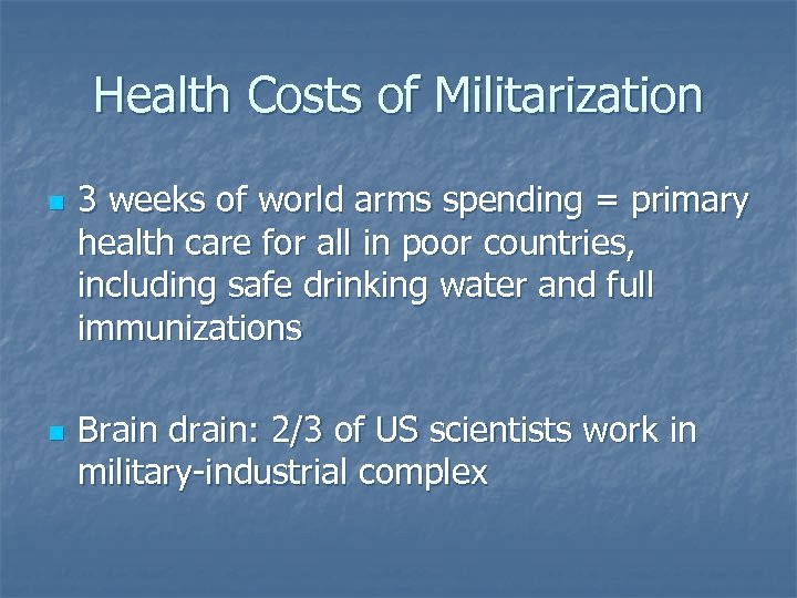 Health Costs of Militarization n n 3 weeks of world arms spending = primary