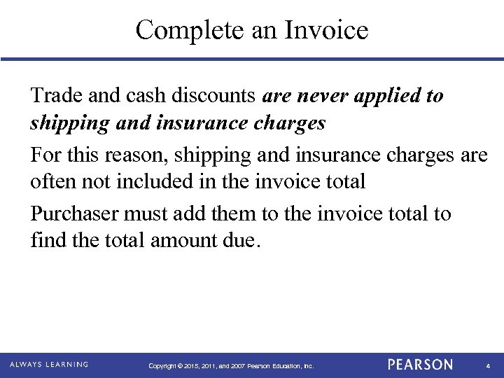 Complete an Invoice Trade and cash discounts are never applied to shipping and insurance