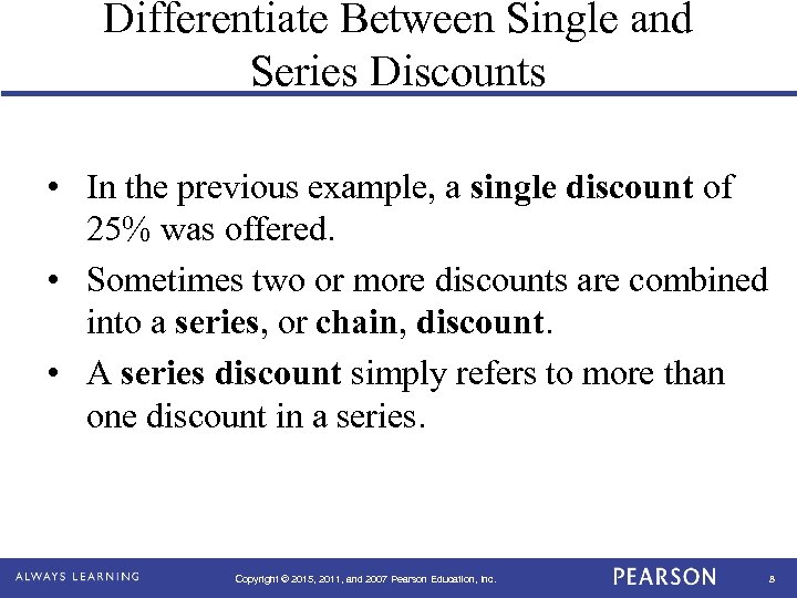 Differentiate Between Single and Series Discounts • In the previous example, a single discount