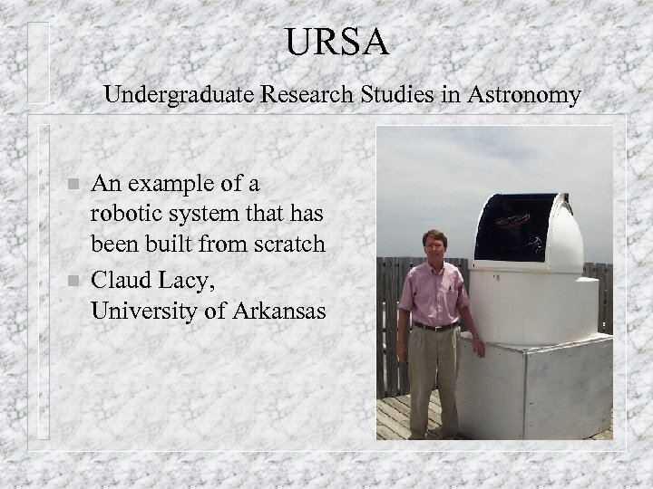 URSA Undergraduate Research Studies in Astronomy n n An example of a robotic system
