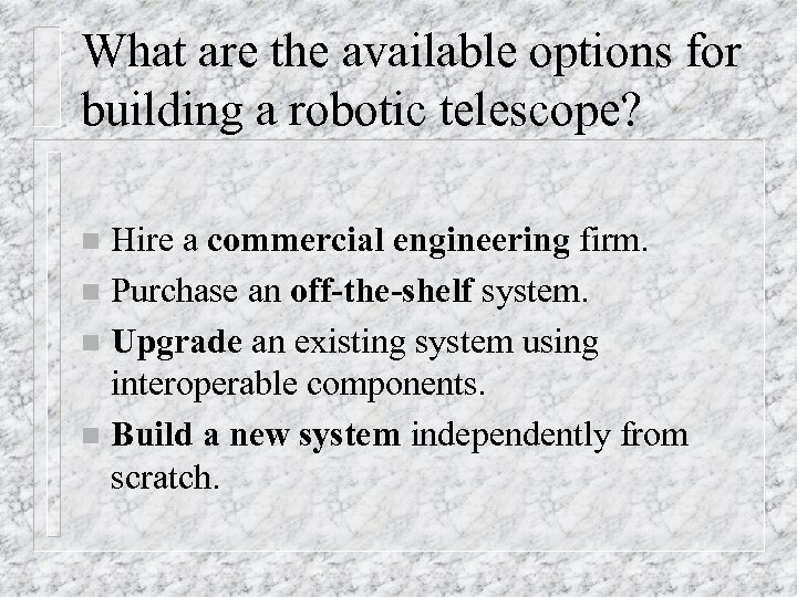 What are the available options for building a robotic telescope? Hire a commercial engineering