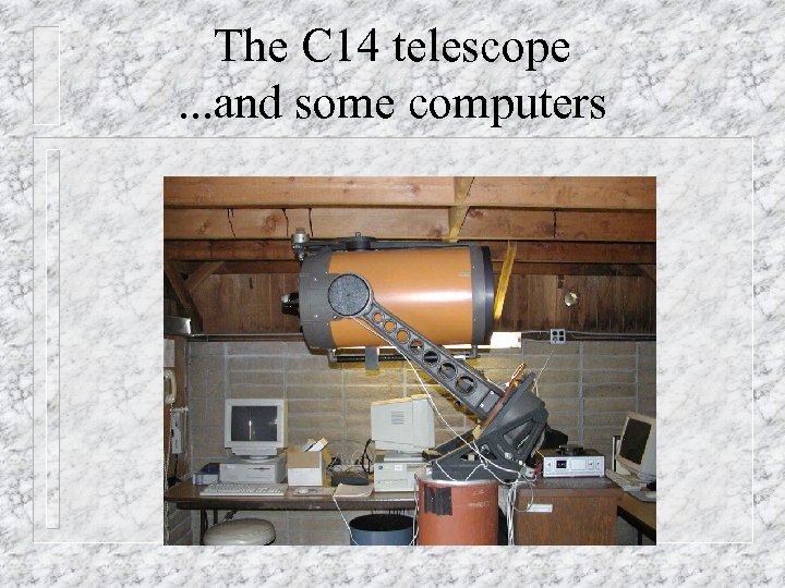 The C 14 telescope. . . and some computers 