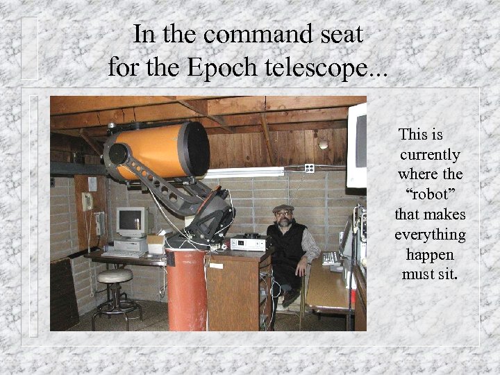 In the command seat for the Epoch telescope. . . This is currently where
