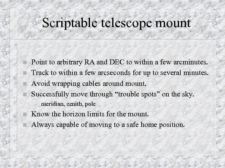 Scriptable telescope mount n n Point to arbitrary RA and DEC to within a