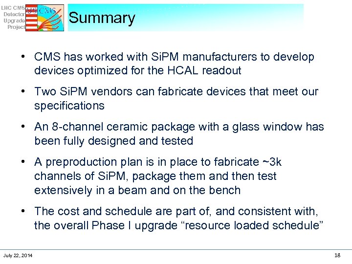 LHC CMS Detector Upgrade Project Summary • CMS has worked with Si. PM manufacturers