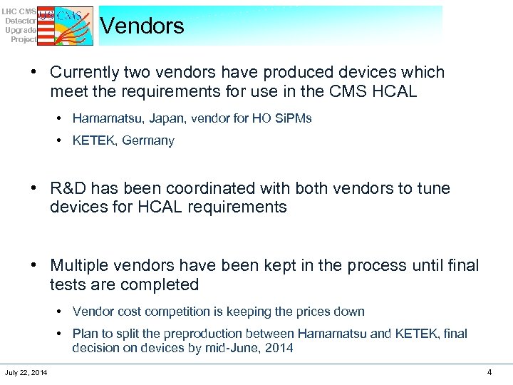 LHC CMS Detector Upgrade Project Vendors • Currently two vendors have produced devices which