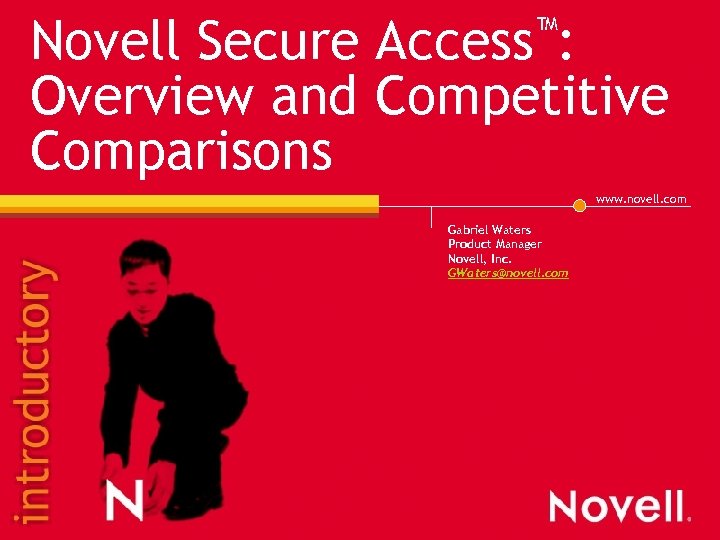 ™: Access Novell Secure Overview and Competitive Comparisons www. novell. com Gabriel Waters Product