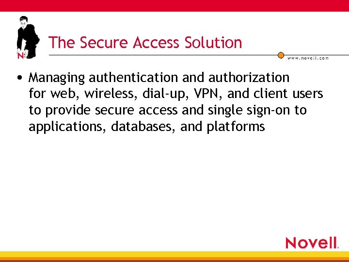 The Secure Access Solution • Managing authentication and authorization for web, wireless, dial-up, VPN,