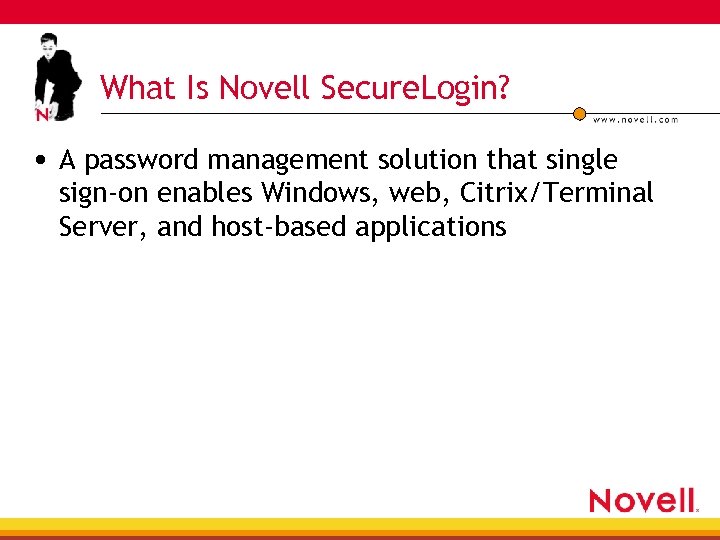 What Is Novell Secure. Login? • A password management solution that single sign-on enables