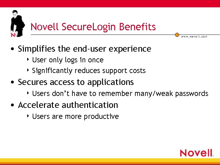 Novell Secure. Login Benefits • Simplifies the end-user experience 4 User only logs in