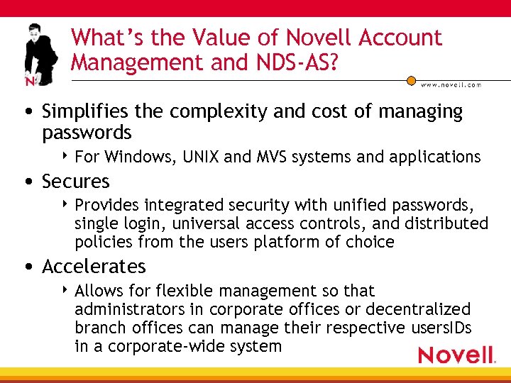 What’s the Value of Novell Account Management and NDS-AS? • Simplifies the complexity and