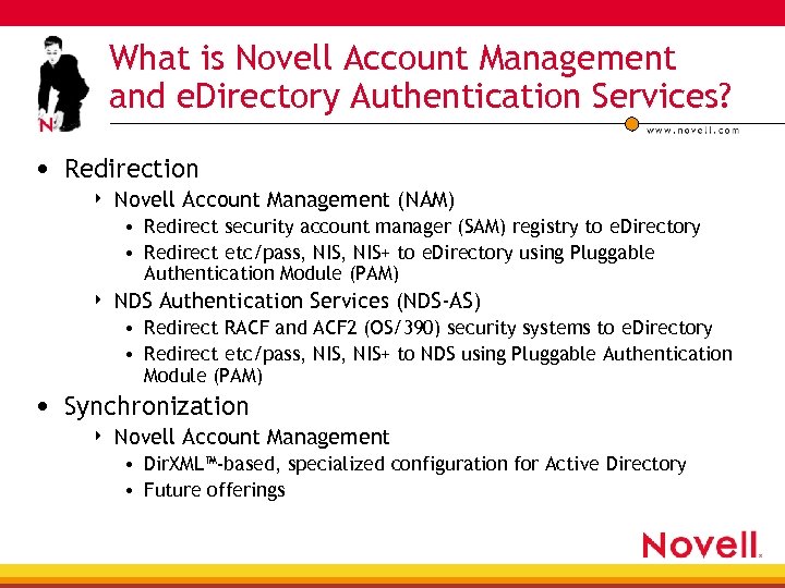 What is Novell Account Management and e. Directory Authentication Services? • Redirection 4 Novell