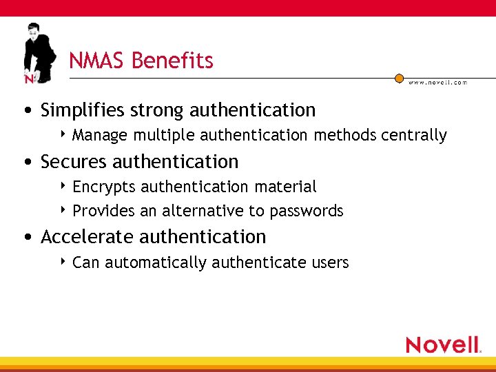 NMAS Benefits • Simplifies strong authentication 4 Manage multiple authentication methods centrally • Secures