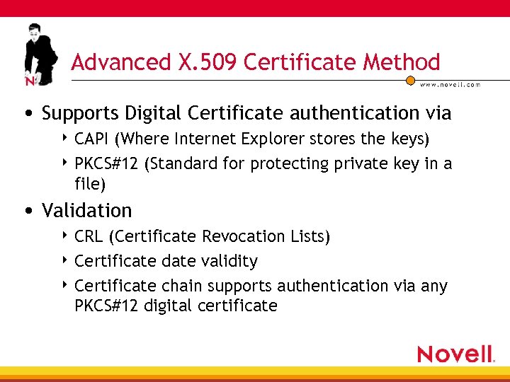 Advanced X. 509 Certificate Method • Supports Digital Certificate authentication via 4 CAPI (Where