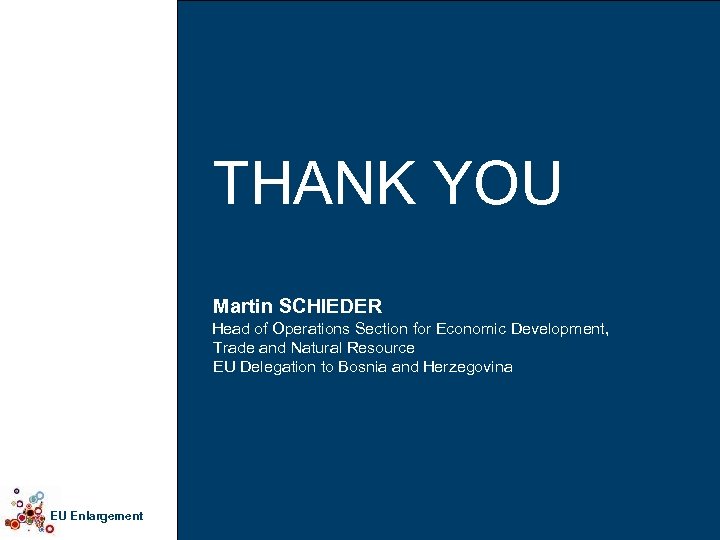 THANK YOU Martin SCHIEDER Head of Operations Section for Economic Development, Trade and Natural