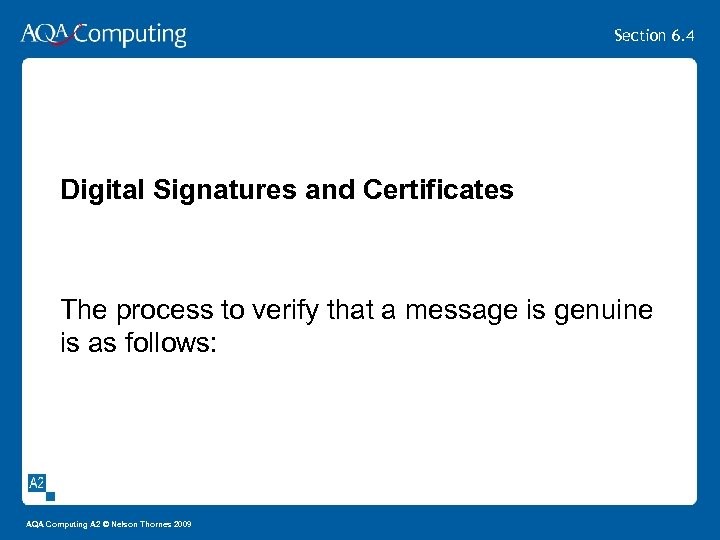 Section 6. 4 Digital Signatures and Certificates The process to verify that a message