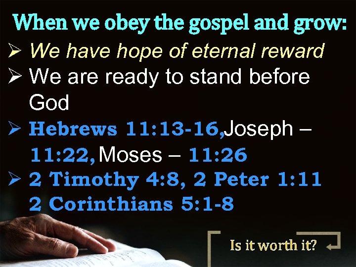 When we obey the gospel and grow: Ø We have hope of eternal reward